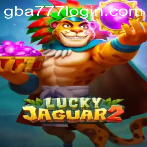 Exploring the Thrills of Luckyjaguar2: Your Ultimate Guide to GBA777.COM's Latest Gaming Sensation